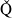 ModifyingAbove normal upper Q With ˇ