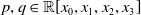 p comma q element of double struck upper R left bracket x 0 comma x 1 comma x 2 comma x 3 right bracket