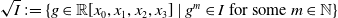 StartRoot upper I EndRoot colon equals StartSet g element of double struck upper R left bracket x 0 comma x 1 comma x 2 comma x 3 right bracket vertical bar g Superscript m Baseline element of upper I for some m element of double struck upper N EndSet