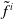 f overtilde Superscript i