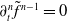 partial differential Subscript t Superscript n Baseline f overtilde Superscript n minus 1 Baseline equals 0