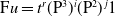 normal upper F u equals t Superscript r Baseline left parenthesis normal upper P cubed right parenthesis Superscript i Baseline left parenthesis normal upper P squared right parenthesis Superscript j Baseline 1