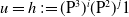 u equals h colon equals left parenthesis normal upper P cubed right parenthesis Superscript i Baseline left parenthesis normal upper P squared right parenthesis Superscript j Baseline 1