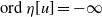normal o normal r normal d eta left bracket u right bracket equals negative normal infinity