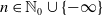 n element of double struck upper N 0 union StartSet negative normal infinity EndSet