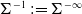 normal upper Sigma Superscript negative 1 Baseline colon equals normal upper Sigma Superscript negative normal infinity