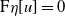 normal upper F eta left bracket u right bracket equals 0