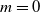 m equals 0