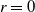 r equals 0