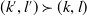 left parenthesis k prime comma l Superscript prime Baseline right parenthesis succeeds left parenthesis k comma l right parenthesis