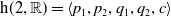 normal h left parenthesis 2 comma double struck upper R right parenthesis equals left angle bracket p 1 comma p 2 comma q 1 comma q 2 comma c right angle bracket