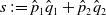 s colon equals ModifyingAbove p With caret Subscript 1 Baseline ModifyingAbove q With caret Subscript 1 Baseline plus ModifyingAbove p With caret Subscript 2 Baseline ModifyingAbove q With caret Subscript 2 Baseline