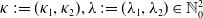 kappa colon equals left parenthesis kappa 1 comma kappa 2 right parenthesis comma lamda colon equals left parenthesis lamda 1 comma lamda 2 right parenthesis element of double struck upper N 0 squared