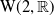 normal upper W left parenthesis 2 comma double struck upper R right parenthesis