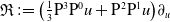 German upper R colon equals left parenthesis one third normal upper P cubed normal upper P Superscript 0 Baseline u plus normal upper P squared normal upper P Superscript 1 Baseline u right parenthesis partial differential Subscript u Baseline