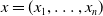 x equals left parenthesis x 1 comma ellipsis comma x Subscript n Baseline right parenthesis