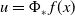 u equals normal upper Phi Subscript asterisk Baseline f left parenthesis x right parenthesis