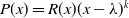 upper P left parenthesis x right parenthesis equals upper R left parenthesis x right parenthesis left parenthesis x minus lamda right parenthesis Superscript k