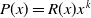 upper P left parenthesis x right parenthesis equals upper R left parenthesis x right parenthesis x Superscript k