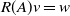 upper R left parenthesis upper A right parenthesis v equals w