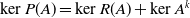 kernel upper P left parenthesis upper A right parenthesis equals kernel upper R left parenthesis upper A right parenthesis plus kernel upper A Superscript k