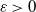 epsilon greater than 0