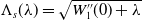 normal upper Lamda Subscript s Baseline left parenthesis lamda right parenthesis equals StartRoot upper W double prime 1 left parenthesis 0 right parenthesis plus lamda EndRoot
