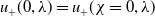 u Subscript plus Baseline left parenthesis 0 comma lamda right parenthesis equals u Subscript plus Baseline left parenthesis chi equals 0 comma lamda right parenthesis
