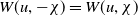 upper W left parenthesis u comma negative chi right parenthesis equals upper W left parenthesis u comma chi right parenthesis