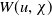 upper W left parenthesis u comma chi right parenthesis