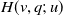 upper H left parenthesis v comma q semicolon u right parenthesis