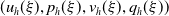 left parenthesis u Subscript h Baseline left parenthesis xi right parenthesis comma p Subscript h Baseline left parenthesis xi right parenthesis comma v Subscript h Baseline left parenthesis xi right parenthesis comma q Subscript h Baseline left parenthesis xi right parenthesis right parenthesis