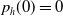 p Subscript h Baseline left parenthesis 0 right parenthesis equals 0
