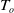 upper T Subscript o