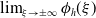 limit Underscript xi right arrow plus or minus normal infinity Endscripts phi Subscript h Baseline left parenthesis xi right parenthesis