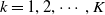 k equals 1 comma 2 comma midline horizontal ellipsis comma upper K