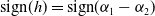 sign left parenthesis h right parenthesis equals sign left parenthesis alpha 1 minus alpha 2 right parenthesis