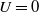 upper U equals 0