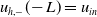 u Subscript h comma minus Baseline left parenthesis negative upper L right parenthesis equals u Subscript i n