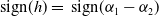 sign left parenthesis h right parenthesis equals sign left parenthesis alpha 1 minus alpha 2 right parenthesis