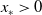 x Subscript asterisk Baseline greater than 0
