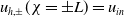 u Subscript h comma plus or minus Baseline left parenthesis chi equals plus or minus upper L right parenthesis equals u Subscript i n