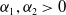 alpha 1 comma alpha 2 greater than 0