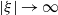 StartAbsoluteValue xi EndAbsoluteValue right arrow normal infinity