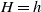 upper H equals h