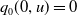 q 0 left parenthesis 0 comma u right parenthesis equals 0