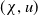left parenthesis chi comma u right parenthesis