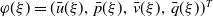phi left parenthesis xi right parenthesis equals left parenthesis ModifyingAbove u With bar left parenthesis xi right parenthesis comma ModifyingAbove p With bar left parenthesis xi right parenthesis comma ModifyingAbove v With bar left parenthesis xi right parenthesis comma ModifyingAbove q With bar left parenthesis xi right parenthesis right parenthesis Superscript upper T