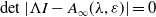det StartAbsoluteValue normal upper Lamda upper I minus upper A Subscript normal infinity Baseline left parenthesis lamda comma epsilon right parenthesis EndAbsoluteValue equals 0