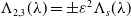 normal upper Lamda Subscript 2 comma 3 Baseline left parenthesis lamda right parenthesis equals plus or minus epsilon squared normal upper Lamda Subscript s Baseline left parenthesis lamda right parenthesis
